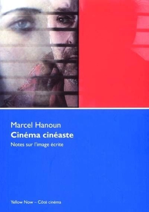 Cinéma cinéaste : notes sur l'image écrite - Marcel Hanoun