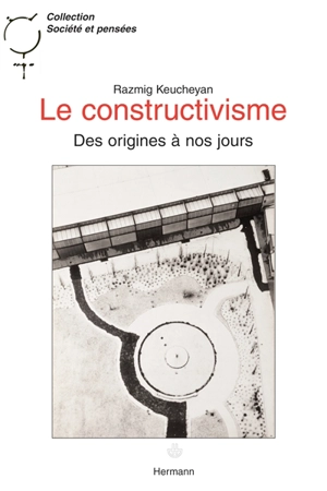 Le constructivisme : des origines à nos jours - Razmig Keucheyan