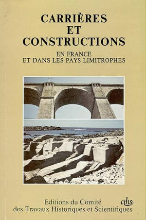 Carrières et constructions en France et dans les pays limitrophes. Vol. 1. Actes du colloque du 115e congrès national des sociétés savantes, section des sciences et section d'histoire des sciences et techniques : Avignon, 9-12 avril 1990 - CONGRES NATIONAL DES SOCIETES SAVANTES (115 ; 1990 ; Avignon)