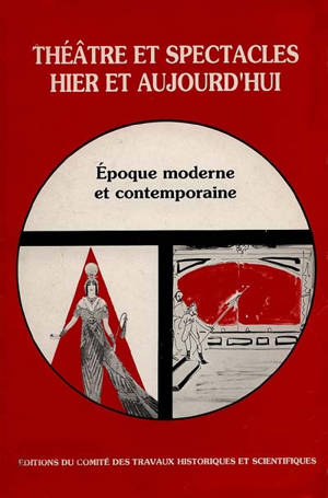 Théâtre et spectacles hier et aujourd'hui. Vol. 2. Epoque moderne et contemporaine : actes - CONGRES NATIONAL DES SOCIETES SAVANTES (115 ; 1990 ; Avignon)