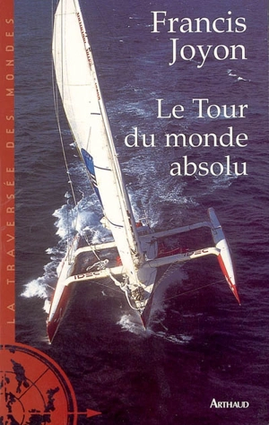 Le tour du monde absolu - Francis Joyon