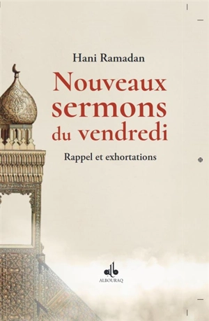 Nouveaux sermons du vendredi : rappel et exhortations. Vol. 2 - Hani Ramadan