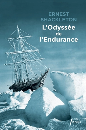 L'odyssée de l'Endurance : première tentative de traversée de l'Antarctique - Ernest Henry Shackleton