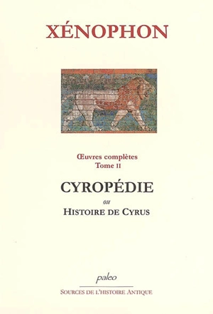 Oeuvres complètes. Vol. 2. Cyropédie ou Histoire de Cyrus - Xénophon