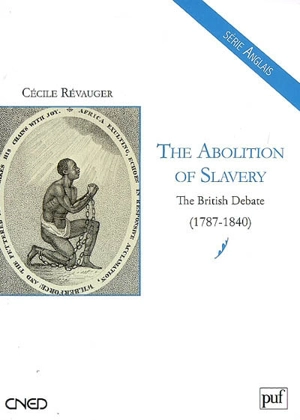 The abolition of slavery : the British debate (1787-1840) - Cécile Révauger