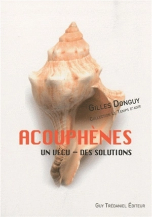 Acouphènes : un vécu, des solutions - Gilles Donguy