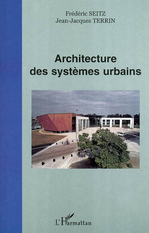 Architecture des systèmes urbains : actes du colloque, Université de technologie de Compiègne, 5 juillet 2001 - Frédéric Seitz