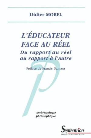 L'éducateur face au réel : du rapport au réel au rapport à l'Autre - Didier Morel