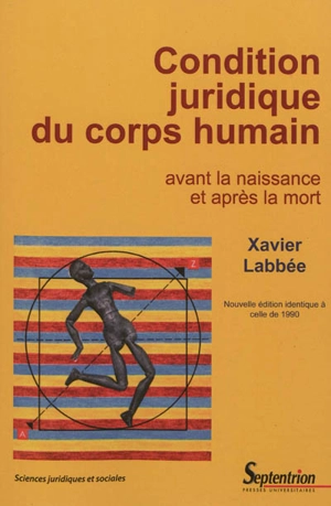 Condition juridique du corps humain : avant la naissance et après la mort - Xavier Labbée