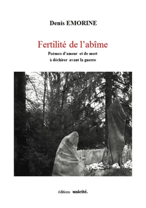 Fertilité de l'abîme : poèmes d'amour et de mort à déchirer avant la guerre - Denis Emorine