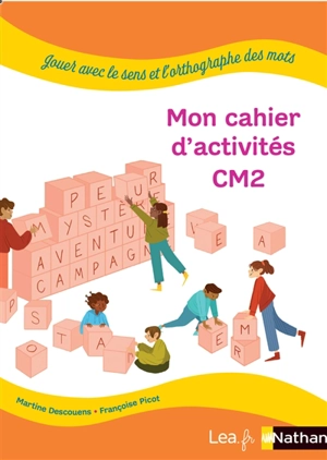 Jouer avec le sens et l'orthographe des mots : mon carnet d'activités CM2 - Martine Descouens