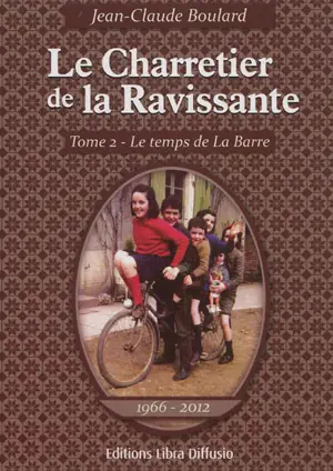 Le charretier de la Ravissante. Vol. 2. Le temps de la Barre, 1966-2012 - Jean-Claude Boulard