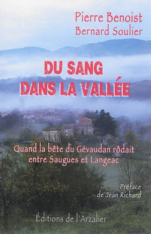 Du sang dans la vallée : quand la bête du Gévaudan rôdait entre Saugues et Langeac - Pierre Benoist