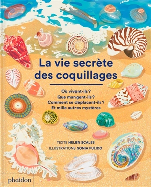 La vie secrète des coquillages : où vivent-ils ? Que mangent-ils ? Comment se déplacent-ils ? Et mille autres mystères - Helen Scales