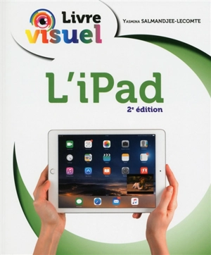 L'iPad : pour iPad pro, Air 2, Air, Retina et mini 2 à 4 avec iOS 9 - Yasmina Lecomte