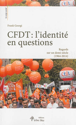 CFDT : l'identité en questions : regards sur un demi-siècle (1964-2014) - Frank Georgi