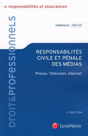 Responsabilités civile et pénale des médias : presse, télévision, Internet - Emmanuel Dreyer