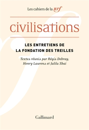 Les entretiens de la Fondation des Treilles. Civilisations : actes du colloque des Treilles, chaire d’histoire contemporaine du monde arabe, Collège de France, 24-29 septembre 2018