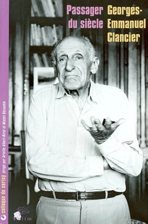 Georges-Emmanuel Clancier, passager du siècle : actes du colloque, Cerisy, avril 2001 - Centre culturel international (Cerisy-la-Salle, Manche). Colloque (2001)