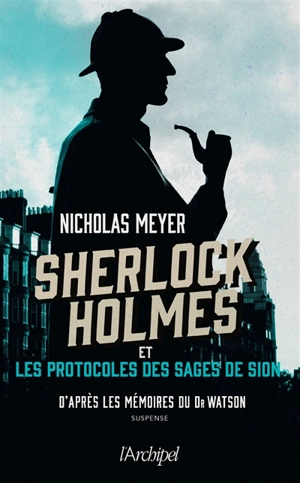 Sherlock Holmes et les Protocoles des sages de Sion : d'après les mémoires du Dr Watson - Nicholas Meyer