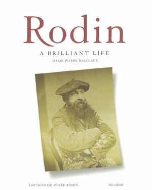 Rodin : a brilliant life - Marie-Pierre Delclaux