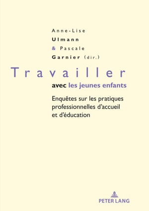 Travailler avec les jeunes enfants : enquêtes sur les pratiques professionnelles d'accueil et d'éducation