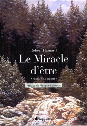 Le miracle d'être : science et nature - Robert Hainard