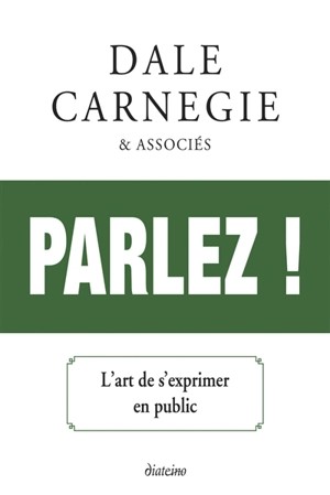 Parlez ! : l'art de prendre la parole en public - Dale Carnegie