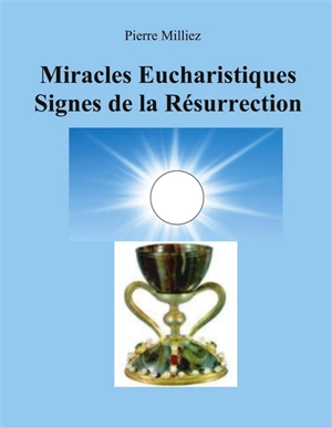 Miracles Eucharistiques Signes de la Résurrection - Pierre Milliez