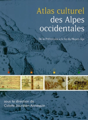 Atlas culturel des Alpes occidentales : de la préhistoire à la fin du Moyen Age