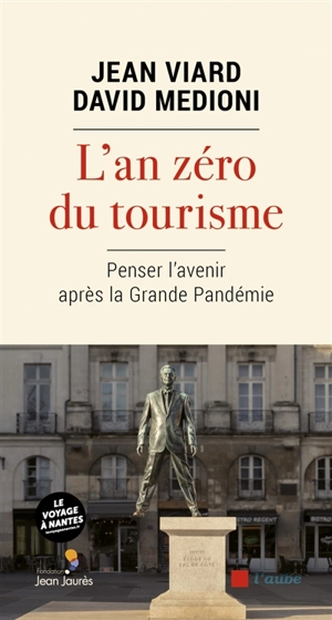 L'an zéro du tourisme : penser l'avenir après la grande pandémie. Pour que le voyage, à nouveau, remplace le tourisme - Jean Viard