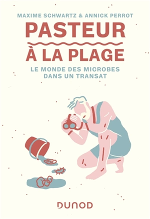 Pasteur à la plage : le monde des microbes dans un transat - Maxime Schwartz