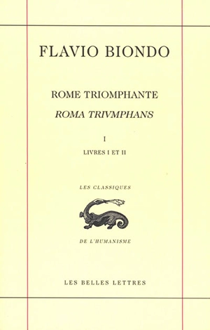 Rome triomphante. Vol. 1. Livres I et II (la religion). Roma triumphans. Vol. 1. Livres I et II (la religion) - Flavio Biondo