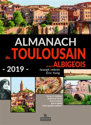 Almanach du Toulousain et de l'Albigeois 2019 : terroir et traditions, recettes de terroir, trucs et astuces, jeux et agenda, cartes postales anciennes - Joseph Vebret