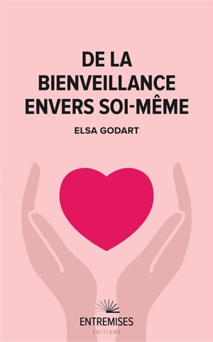 De la bienveillance envers soi-même - Elsa Godart