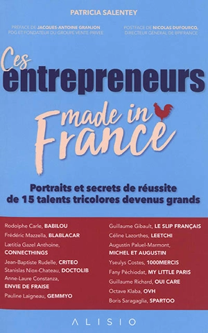 Ces entrepreneurs made in France : portraits et secrets de réussite de 15 talents tricolores devenus grands - Patricia Salentey