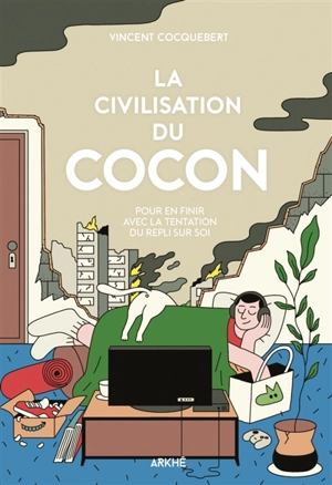 La civilisation du cocon : pour en finir avec la tentation du repli sur soi - Vincent Cocquebert