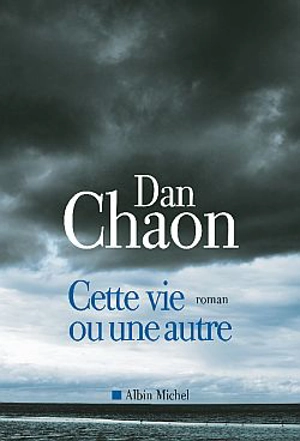 Cette vie ou une autre - Dan Chaon