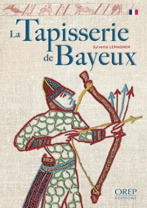 La tapisserie de Bayeux : le récit le plus célèbre des broderies médiévales - Sylvette Lemagnen