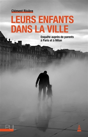 Leurs enfants dans la ville : enquête auprès de parents à Paris et à Milan - Clément Rivière