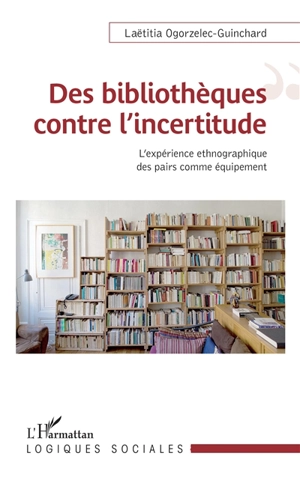 Des bibliothèques contre l'incertitude : l'expérience ethnographique des pairs comme équipement - Laetitia Ogorzelec-Guinchard