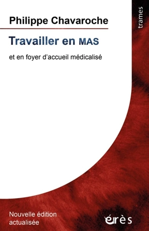 Travailler en MAS : et en foyer d'accueil médicalisé - Philippe Chavaroche