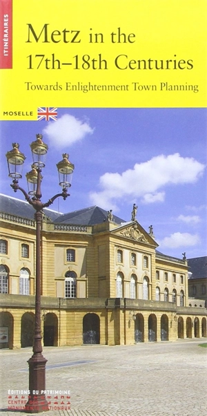 Metz in the 17th-18th centuries : towards Enlightenment town planning : Moselle - Aurélien Davrius