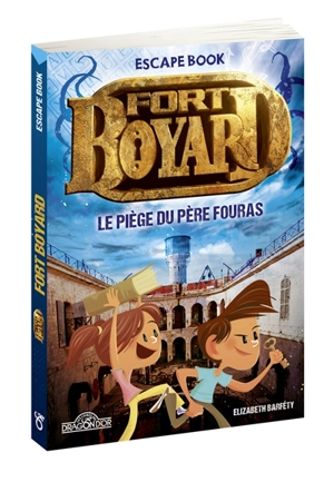 Fort Boyard : le piège du père Fouras : escape book - Elisabeth Barféty
