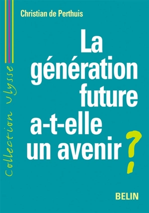 La génération future a-t-elle un avenir ? : développement durable et mondialisation - Christian de Perthuis