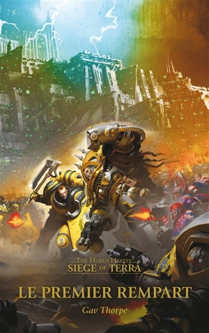 Siege of Terra : the Horus heresy. Vol. 3. Le premier rempart - Gav Thorpe