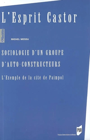 L'esprit castor : sociologie d'un groupe d'autoconstructeurs : l'exemple de la Cité de Paimpol - Michel Messu