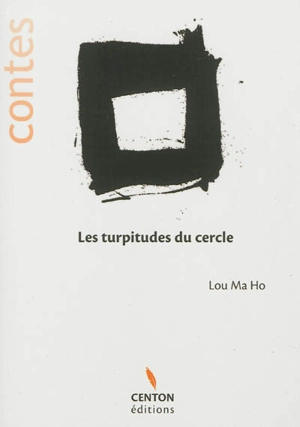 Les turpitudes du cercle : contes - Ma Ho Lou