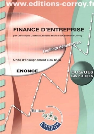 Finance d'entreprise : unité d'enseignement 6 du DCG : cas pratiques, énoncé - Christophe Castéras