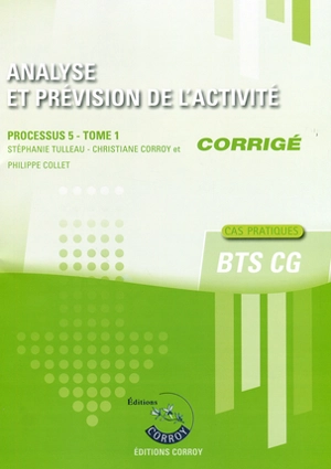 Analyse et prévision de l'activité : processus 5 du BTS CG, cas pratiques : corrigé. Vol. 1 - Stéphanie Tulleau